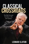 Classical crossroads: the path forward for music in the 21st century / Leonard Slatkin